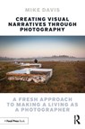 Creating Visual Narratives Through Photography - Mike Davis - 9781032262857