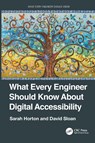 What Every Engineer Should Know About Digital Accessibility - Sarah Horton ; David Sloan - 9781032263861