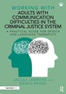 Working With Adults with Communication Difficulties in the Criminal Justice System - Jacqui Learoyd ; Karen Bryan - 9781032265322