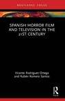 Spanish Horror Film and Television in the 21st Century - Vicente (Universidad Carlos III de Madrid Rodriguez Ortega ; Ruben (Universidad Carlos III de Madrid Romero Santos - 9781032280448