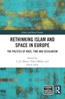 Rethinking Islam and Space in Europe - C.J.J. (University of Cambridge Moses ; Tobias (University of Cambridge Muller ; Adela (Humboldt University of Berlin Taleb - 9781032282558
