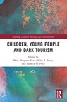 Children, Young People and Dark Tourism - Mary Margaret Kerr ; Philip R Stone ; Rebecca H. Price - 9781032291697