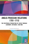Anglo-Prussian Relations 1701–1713 - Crawford (Martin-Luther-Universitat Halle-Wittenberg Matthews - 9781032302652