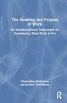 The Meaning and Purpose of Work - Christopher Wong Michaelson ; Jennifer Tosti-Kharas - 9781032309330
