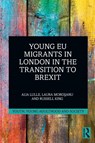 Young EU Migrants in London in the Transition to Brexit - Aija (University of Sussex Lulle ; Laura (University of Sussex Morosanu ; Russell (University of Sussex King - 9781032310053