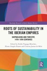 Roots of Sustainability in the Iberian Empires - Koldo Trapaga Monchet ; Alvaro Aragon-Ruano ; Cristina Joanaz de Melo - 9781032313382