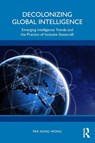 Decolonizing Global Intelligence - Pak Nung Wong - 9781032316734
