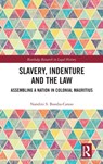 Slavery, Indenture and the Law - NANDINI (SENIOR LECTURER AND ACADEMIC LEAD FOR EQUALITY,  Diversity and Inclusion, Bloomsbury Institute London, UK) Boodia-Canoo - 9781032322018