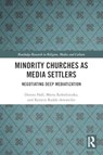 Minority Churches as Media Settlers - Dorota (Institute of Philosophy and Sociology Hall ; Marta (Faculty of Sociology Kolodziejska ; Kerstin (University of Bremen Radde-Antweiler - 9781032322292