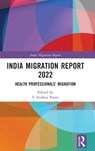 India Migration Report 2022 - S. Irudaya (IIMAD Rajan - 9781032324579
