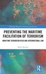 Preventing the Maritime Facilitation of Terrorism - ROBIN (FACULTY OF LAW,  University of Technology Sydney, Australia.) Bowley - 9781032326788