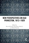 New Perspectives on Old Princeton, 1812–1929 - Kevin DeYoung ; Paul Kjoss Helseth ; David P. Smith - 9781032327396