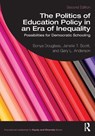 The Politics of Education Policy in an Era of Inequality - Sonya (Columbia University Douglass ; Janelle T. (University of California Scott ; Gary L. (New York University Anderson - 9781032328140