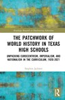 The Patchwork of World History in Texas High Schools - Stephen Jackson - 9781032340647