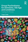 Group Psychodrama for Dementia, Old Age, and Loneliness - Tzippi Cedar - 9781032343587