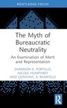 The Myth of Bureaucratic Neutrality - PORTILLO,  Shannon K. (University of Kansas, USA) ; Humphrey, Nicole (University of Miami, USA) ; Bearfield, Domonic A. (George Washington University, USA) - 9781032345598
