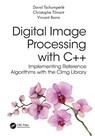 Digital Image Processing with C++ - David (Research scientist in Computer Science Tschumperle ; Christophe (Institut Pascal (UMR-CNRS 6602)) Tilmant ; Vincent (LIMOS (UMR-CNRS 6158)) Barra - 9781032347530