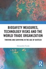 Biosafety Measures, Technology Risks and the World Trade Organization - Alessandra (Lecturer in Financial Services Law Guida - 9781032351872