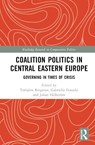 Coalition Politics in Central Eastern Europe - Torbjorn (Umea University Bergman ; Gabriella (Corvinus University of Budapest Ilonszki ; Johan (Umea University Hellstrom - 9781032355696