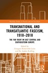 Transnational and Transatlantic Fascism, 1918–2018 - Grzegorz (Free University of Berlin Rossolinski-Liebe ; Per Anders (Lund University Rudling - 9781032359267