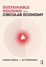 Sustainable Housing in a Circular Economy - Naomi Keena ; Avi Friedman - 9781032368214