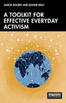 A Toolkit for Effective Everyday Activism - Alison Rogers ; Leanne Kelly - 9781032368252