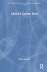 Lifetime Carbon Debt - Chris (Anastasi London Ltd Anastasi - 9781032369266