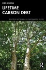 Lifetime Carbon Debt - Chris (Anastasi London Ltd Anastasi - 9781032369280