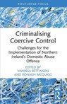 Criminalising Coercive Control - Vanessa (De Montfort University Bettinson ; Ronagh (Ronagh McQuigg is a Senior Lecturer at Queen's University Belfast.) McQuigg - 9781032384887