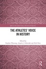 The Athletes’ Voice in History - STEPHAN (GERMAN SPORT UNIVERSITY COLOGNE,  Germany) Wassong ; Angela J. (Western University, Canada) Schneider ; Rob (Victoria University, Footscray, Australia) Hess - 9781032389226