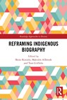 Reframing Indigenous Biography - Shino (Australian Catholic University Konishi ; Malcolm (Australian National University Allbrook ; Tom Griffiths - 9781032398945