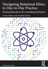 Navigating Relational Ethics in Day-to-Day Practice - Lynne (York St John Communities Centre Gabriel ; Andrew (British Association for Counselling & Psychotherapy (BACP) Reeves - 9781032408491