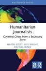 Humanitarian Journalists - Martin (University of East Anglia Scott ; Kate (University of Edinburgh Wright ; Mel (City University London Bunce - 9781032412078