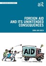 Foreign Aid and Its Unintended Consequences - Dirk-Jan Koch - 9781032412146