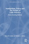 Immigration, Policy and the People of Latin America - Bryce W. (Donati Law Ashby ; Michael J. (Rhodes College LaRosa - 9781032413389