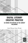 Digital Literary Creative Practice - David Thomas Henry Wright - 9781032418247