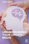Understanding Your Child's Brain - Alvaro Bilbao - 9781032418582