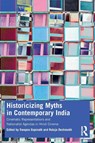 Historicizing Myths in Contemporary India - Swapna Gopinath ; Rutuja Deshmukh - 9781032425214
