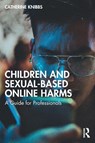 Children and Sexual-Based Online Harms - Catherine Knibbs - 9781032427584