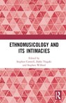 Ethnomusicology and its Intimacies - Stephen (City Cottrell ; Dafni (University of Thessaly Tragaki ; Stephen Wilford - 9781032431314