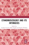 Ethnomusicology and its Intimacies - Stephen (City Cottrell ; Dafni (University of Thessaly Tragaki ; Stephen Wilford - 9781032431321