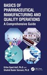 Basics of Pharmaceutical Manufacturing and Quality Operations - Erfan Syed Asif ; Shahid Bader Usmani - 9781032432052