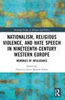 Nationalism, Religious Violence, and Hate Speech in Nineteenth-Century Western Europe - Francisco Javier (University of Zaragoza Ramon Solans - 9781032442730