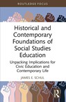 Historical and Contemporary Foundations of Social Studies Education - James E. Schul - 9781032444680