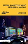 Become a Competent Music Producer in 365 Days - Sam George - 9781032446110