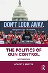 The Politics of Gun Control - Robert J. Spitzer - 9781032458519