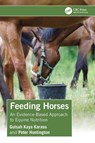 Feeding Horses - Gulsah (Van Hall Larenstein Univ.) Kaya Karasu ; Peter (Kentucky Equine Research Australasia) Huntington - 9781032459257