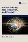 Critical Thinking, Idea Innovation, and Creativity - Richard H. (University of Maryland McCuen - 9781032461809