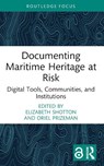 Documenting Maritime Heritage at Risk - Elizabeth (University College Dublin Shotton ; Oriel (Cardiff University Prizeman - 9781032472102