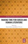 Making Time for Greek and Roman Literature - Kate Gilhuly ; Jeffrey P. Ulrich - 9781032472782